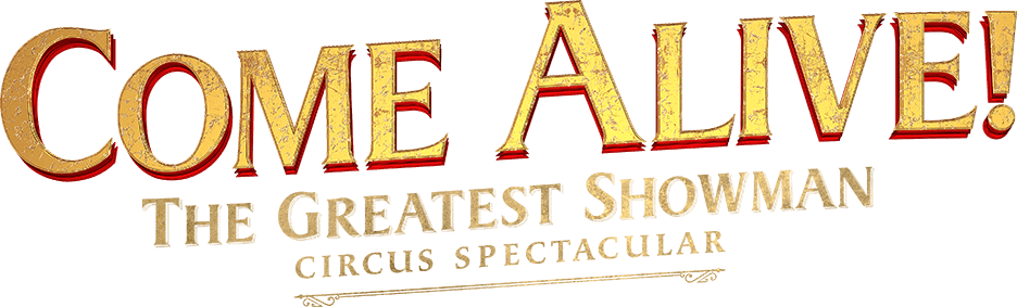 COME ALIVE! The Official Greatest Showman Circus Spectacular
